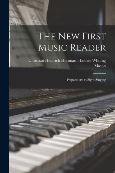 The New First Music Reader: Preparatory To Sight-Singing