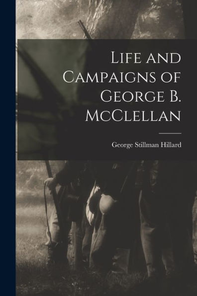 Life And Campaigns Of George B. Mcclellan