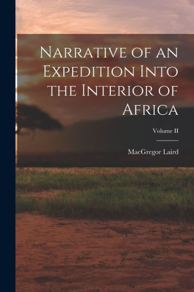 Narrative Of An Expedition Into The Interior Of Africa; Volume Ii