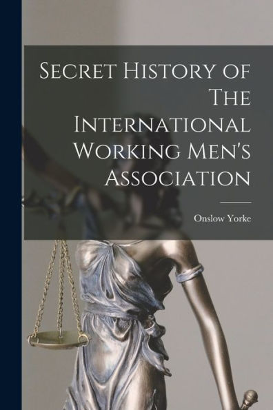 Secret History Of The International Working Men'S Association