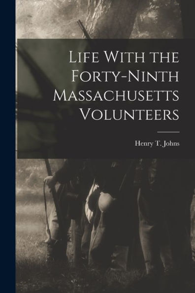 Life With The Forty-Ninth Massachusetts Volunteers