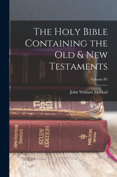 The Holy Bible Containing The Old & New Testaments; Volume Iv