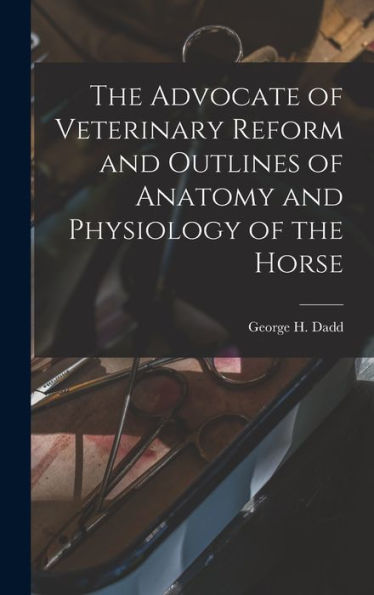 The Advocate Of Veterinary Reform And Outlines Of Anatomy And Physiology Of The Horse