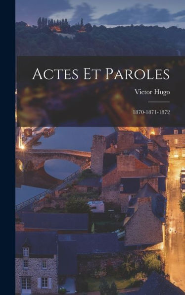 Actes Et Paroles: 1870-1871-1872