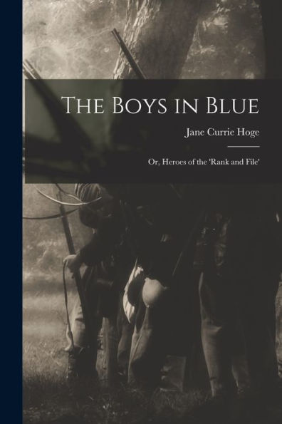 The Boys In Blue; Or, Heroes Of The 'Rank And File'