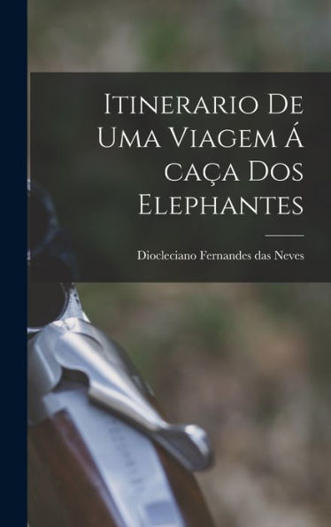 Itinerario De Uma Viagem Á Caça Dos Elephantes