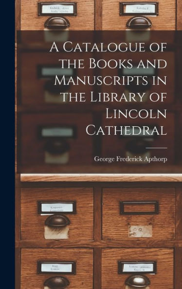 A Catalogue Of The Books And Manuscripts In The Library Of Lincoln Cathedral