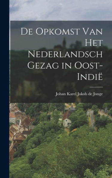 De Opkomst Van Het Nederlandsch Gezag In Oost-Indië