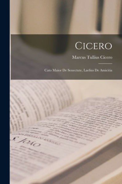 Cicero: Cato Maior De Senectute, Laelius De Amicitia