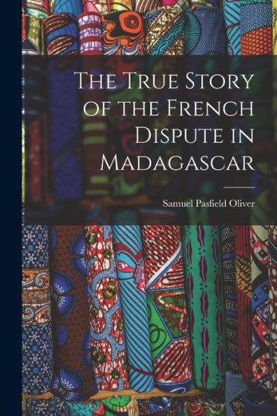 The True Story Of The French Dispute In Madagascar