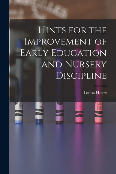 Hints For The Improvement Of Early Education And Nursery Discipline