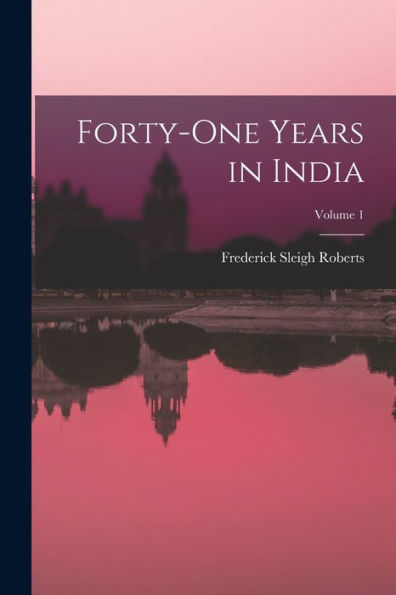Forty-One Years In India; Volume 1