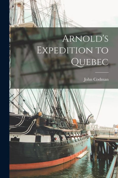 Arnold'S Expedition To Quebec