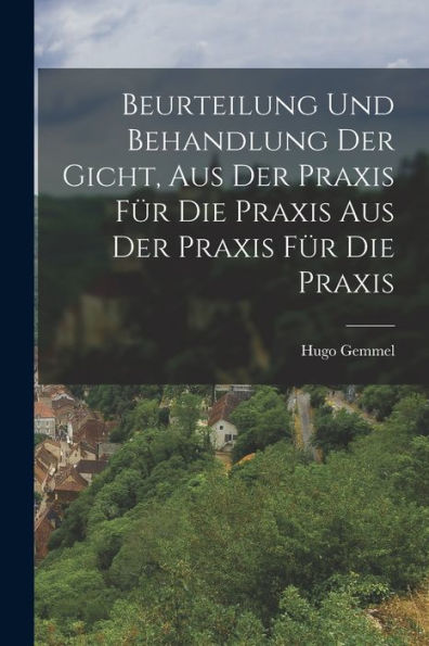 Beurteilung Und Behandlung Der Gicht, Aus Der Praxis Für Die Praxis Aus Der Praxis Für Die Praxis