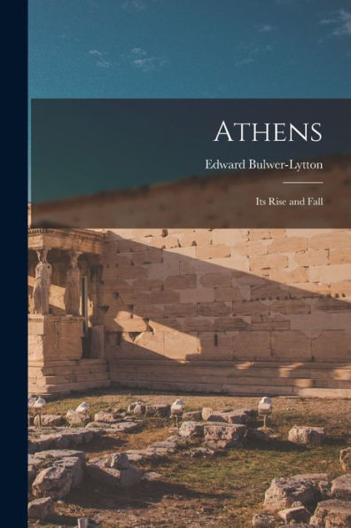 Athens: Its Rise And Fall