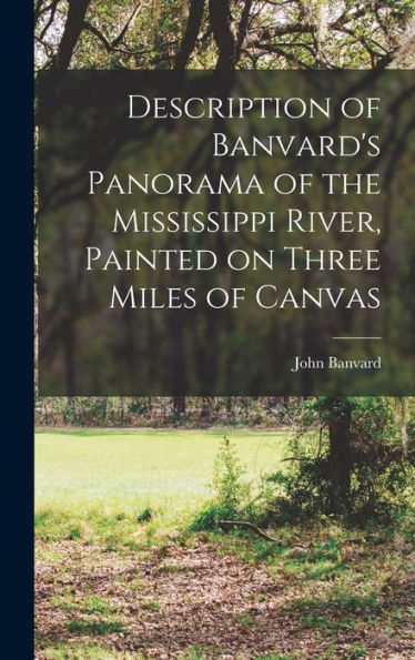 Description Of Banvard'S Panorama Of The Mississippi River, Painted On Three Miles Of Canvas
