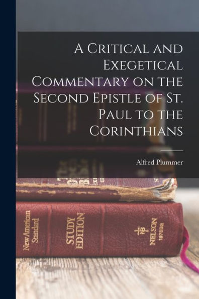 A Critical And Exegetical Commentary On The Second Epistle Of St. Paul To The Corinthians