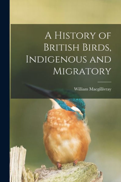 A History Of British Birds, Indigenous And Migratory