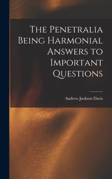 The Penetralia [Microform] Being Harmonial Answers To Important Questions