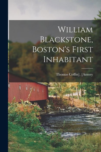 William Blackstone, Boston'S First Inhabitant