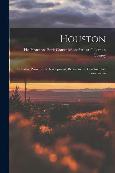 Houston: Tentative Plans For Its Development; Report To The Houston Park Commission