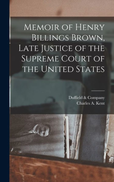 Memoir Of Henry Billings Brown, Late Justice Of The Supreme Court Of The United States