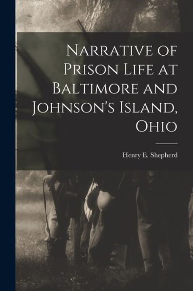 Narrative Of Prison Life At Baltimore And Johnson'S Island, Ohio