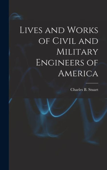 Lives And Works Of Civil And Military Engineers Of America