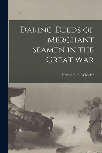 Daring Deeds Of Merchant Seamen In The Great War
