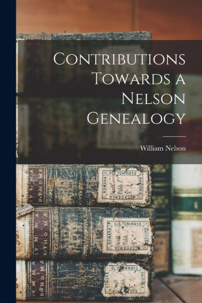 Contributions Towards A Nelson Genealogy
