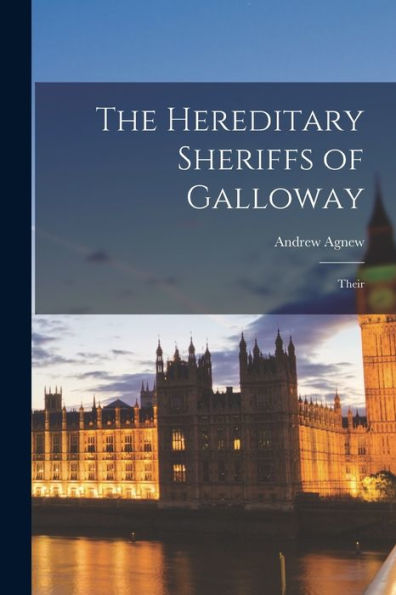 The Hereditary Sheriffs Of Galloway; Their