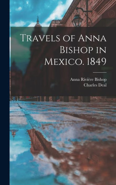 Travels Of Anna Bishop In Mexico. 1849