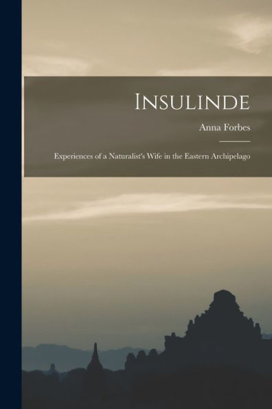 Insulinde; Experiences Of A Naturalist'S Wife In The Eastern Archipelago