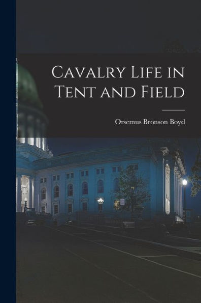 Cavalry Life In Tent And Field