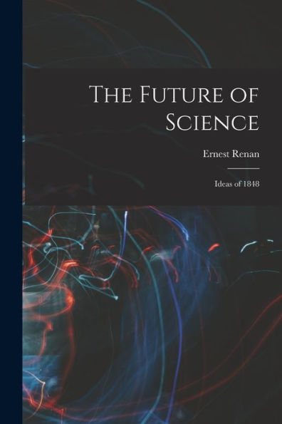 The Future Of Science: Ideas Of 1848