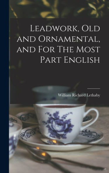 Leadwork, Old And Ornamental, And For The Most Part English