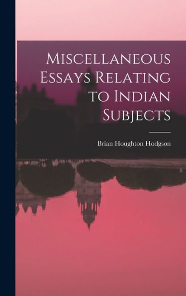 Miscellaneous Essays Relating To Indian Subjects