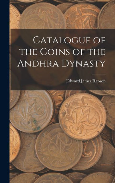 Catalogue Of The Coins Of The Andhra Dynasty