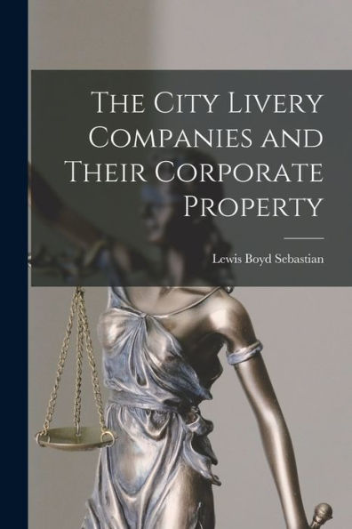 The City Livery Companies And Their Corporate Property