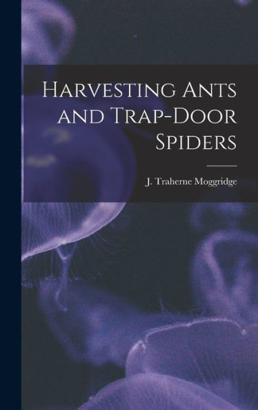 Harvesting Ants And Trap-Door Spiders
