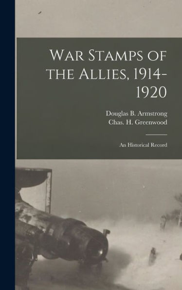 War Stamps Of The Allies, 1914-1920: An Historical Record