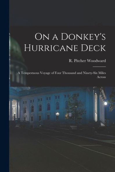 On A Donkey'S Hurricane Deck; A Tempestuous Voyage Of Four Thousand And Ninety-Six Miles Across