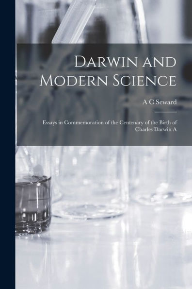 Darwin And Modern Science; Essays In Commemoration Of The Centenary Of The Birth Of Charles Darwin A