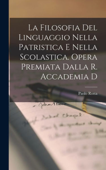 La Filosofia Del Linguaggio Nella Patristica E Nella Scolastica. Opera Premiata Dalla R. Accademia D (Italian Edition)