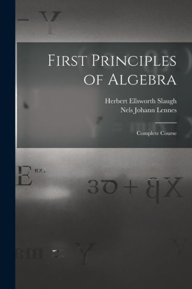 First Principles Of Algebra: Complete Course