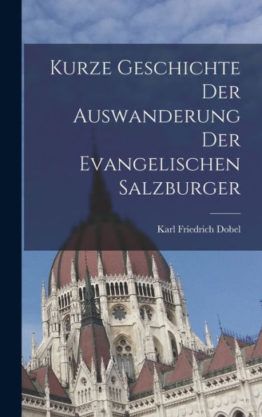 Kurze Geschichte Der Auswanderung Der Evangelischen Salzburger (German Edition)