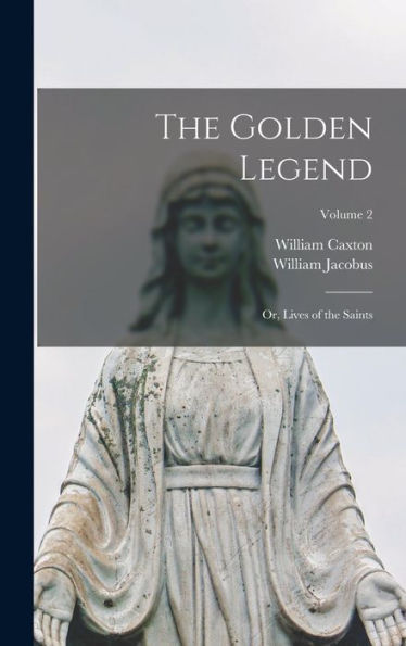 The Golden Legend: Or, Lives Of The Saints; Volume 2