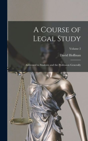 A Course Of Legal Study: Addressed To Students And The Profession Generally; Volume 2