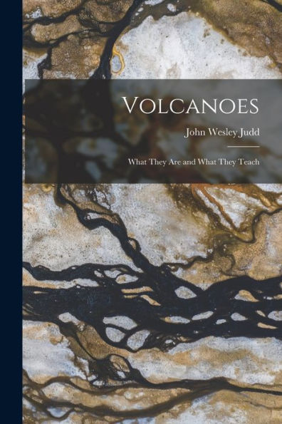 Volcanoes: What They Are And What They Teach