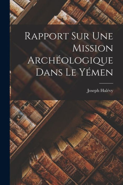 Rapport Sur Une Mission Archéologique Dans Le Yémen (French Edition)